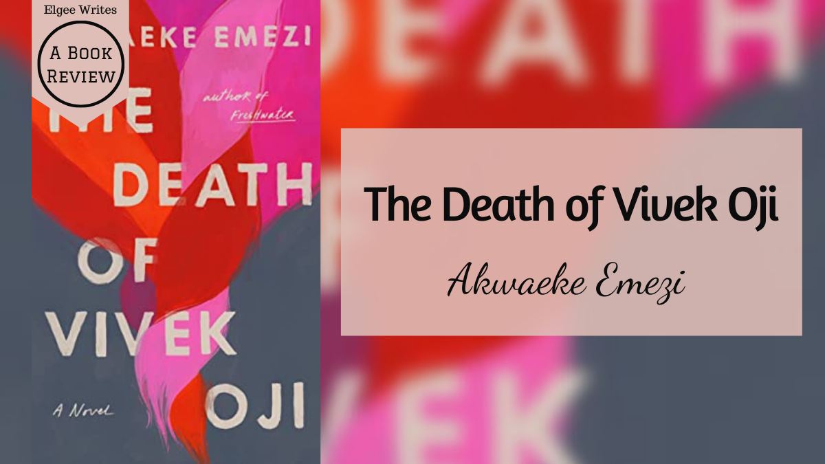 A Morte de Vivek Oji, de Akwaeke Emezi – Uma resenha do livro
